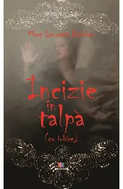 Coperta cărții Incizie in talpa (cu iubire)