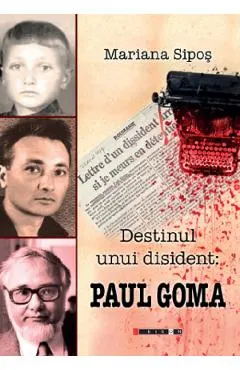 Coperta cărții Destinul unui disident: Paul Goma