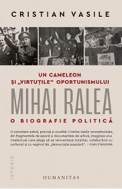Coperta cărții Un cameleon si virtutile oportunismului: Mihai Ralea. O biografie politica