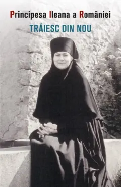 Coperta cărții Traiesc din nou Ed.2 - Principesa Ileana de Romania