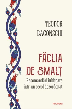 Coperta cărții Făclia de smalț. Recomandări iubitoare într-un secol dezordonat