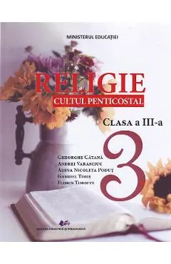 Coperta cărții Religie. Cultul penticostal - Clasa 3 - Manual - Gheorghe Catana, Andrei Varasciuc, Adina Nicoleta Podut, Florin Timofte, Gabriel Timis