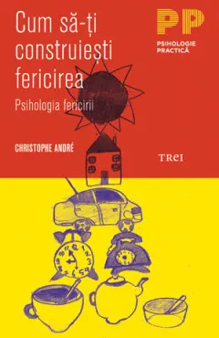 Coperta cărții Cum să-ți construiești fericirea. O psihologie a fericirii