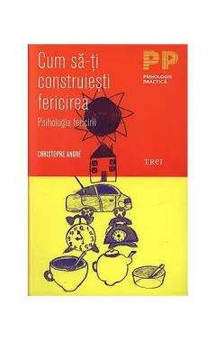 Coperta cărții Cum să-ți construiești fericirea. O psihologie a fericirii