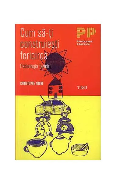 Coperta cărții Cum să-ți construiești fericirea. O psihologie a fericirii