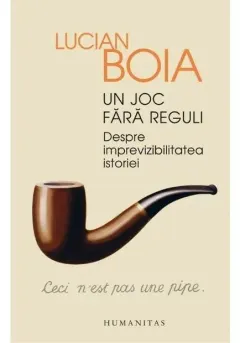 Coperta cărții Un joc fara reguli. Despre imprevizibilitatea istoriei