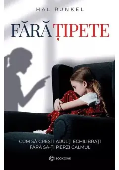 Coperta cărții FARA TIPETE. Cum sa cresti adulti echilibrati fara sa-ti pierzi calmul