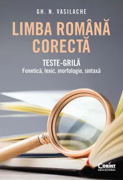 Coperta cărții Limba română corectă. Teste-grilă: fonetică, lexic, morfologie, sintaxă