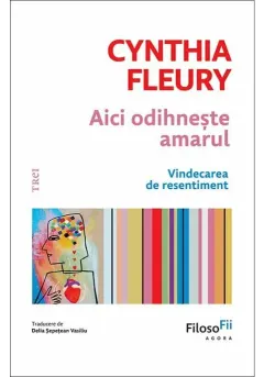Coperta cărții Aici odihneste amarul. Vindecarea de resentiment