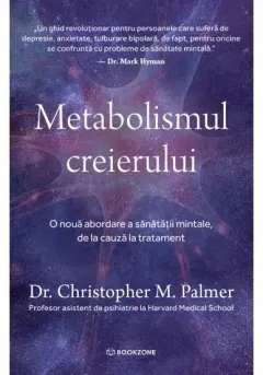 Coperta cărții Metabolismul creierului. O noua abordare a sanatatii mintale, de la cauza la tratament