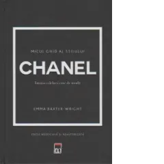 Coperta cărții Micul ghid al stilului: Chanel. Istoria celebrei case de moda