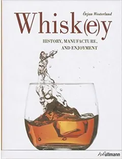 Coperta cărții Whisk(e)y: History, Manufacture, and Enjoyment, Örjan Westerlund