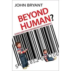 Coperta cărții BEYOND HUMAN: Science and the Changing Face of Humanity