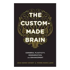 Coperta cărții The Custommade Brain Cerebral Plasticity Regeneration And Enhancement
