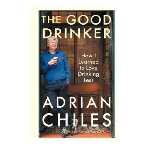 Coperta cărții The Good Drinker: How I Learned To Love Drinking Less