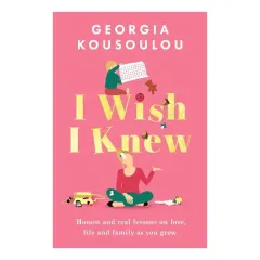 Coperta cărții I Wish I Knew Lessons on Love, Life and Family as You Grow - the Instant Sunday Times Bestseller