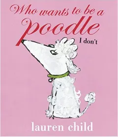 Coperta cărții Who Wants to be a Poodle? I Don't