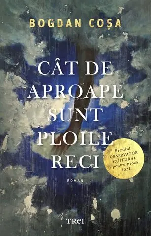 Coperta cărții Cât de aproape sunt ploile reci - Bogdan Coșa
