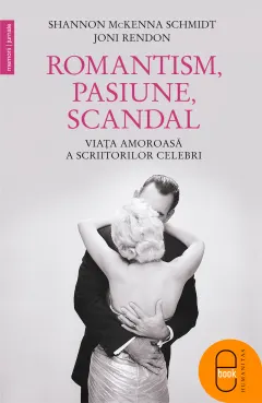 Coperta cărții Romantism, pasiune, scandal. Viata amoroasa a ascriitorilor celebri (pdf)