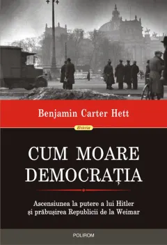 Coperta cărții Cum moare democrația. Ascensiunea la putere a lui Hitler și prăbușirea Republicii de la Weimar