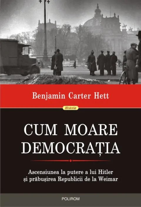 Coperta cărții Cum moare democrația. Ascensiunea la putere a lui Hitler și prăbușirea Republicii de la Weimar