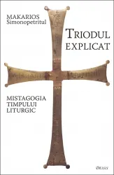 Coperta cărții Triodul explicat. Mistagogia timpului liturgic