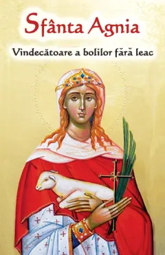 Coperta cărții Sfânta Agnia - Vindecatoare a bolilor fără leac