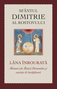 Coperta cărții Lana inrourata. Minuni ale Maicii Domnului si cuvinte de invatatura