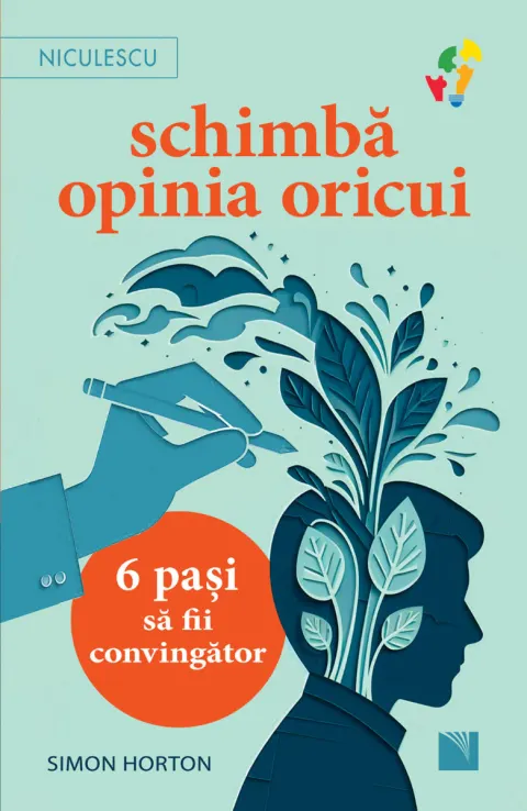 Coperta cărții Schimbă opinia oricui. 6 pași să fii convingător