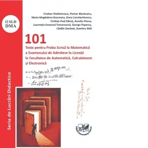 Coperta cărții 101 teste pentru proba scrisa la matematica a examenului de admitere la licenta la Facultatea de Automatica, Calculatoare si Electronica