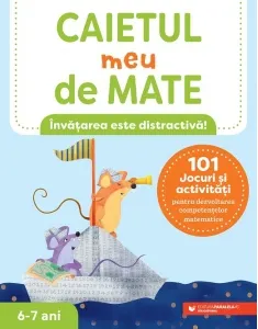 Coperta cărții Caietul meu de mate (6-7 ani). 101 jocuri si activitati pentru dezvoltarea competentelor matematice