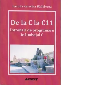 Coperta cărții De la C la C11. Intrebari de programare in limbajul C