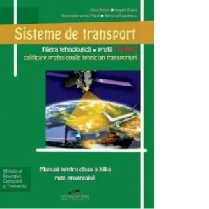 Coperta cărții Sisteme de transport - ruta progresiva, filiera tehnologica, profil tehnic, calificarea profesionala tehnician transporturi (clasa a 12-a)