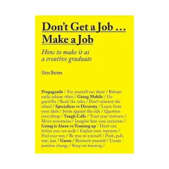 Coperta cărții Don't get a job make a job: how to make it as a creative graduate