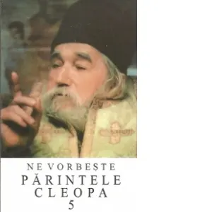 Coperta cărții Ne vorbeste parintele Cleopa, volumul 5