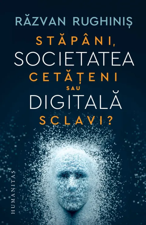 Coperta cărții Societatea digitală. Stăpâni, cetățeni sau sclavi?