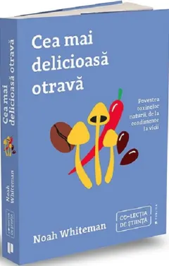 Coperta cărții Cea mai delicioasa otrava. Povestea toxinelor naturii, de la condimente la vicii