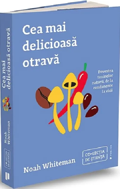 Coperta cărții Cea mai delicioasa otrava. Povestea toxinelor naturii, de la condimente la vicii