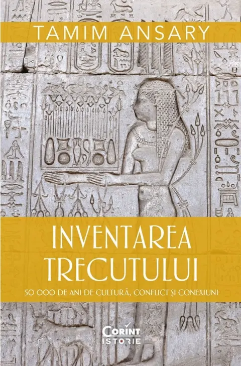 Coperta cărții Inventarea trecutului. 50 000 de ani de cultura, conflict si conexiuni