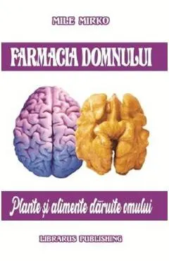 Coperta cărții Farmacia Domnului. Plante si alimente daruite omului