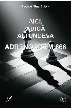 Coperta cărții Aici, adica altundeva. Adrenocrom 666