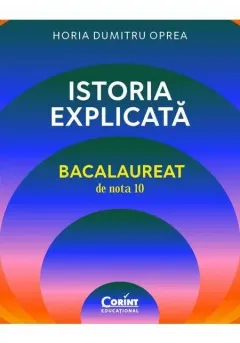 Coperta cărții Istoria explicată. Bacalaureat de nota 10