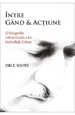 Coperta cărții Intre gand si actiune. O biografie intelectuala a lui Fethullah Gulen