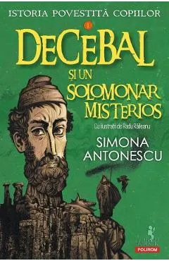 Coperta cărții Decebal si un solomonar misterios. Seria Istoria povestita copiilor Vol.1