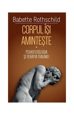 Coperta cărții Corpul isi aminteste. Volumul I