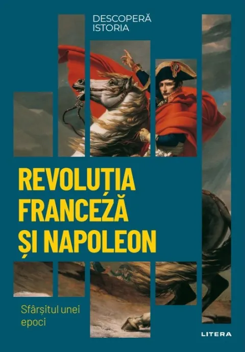 Coperta cărții Revolutia Franceza si Napoleon. Sfarsitul unei epoci. Volumul 26. Descopera istoria