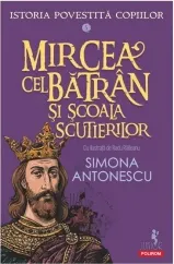 Coperta cărții Istoria povestită copiilor. Mircea cel Bătrân și Școala Scutierilor (Vol. 5)