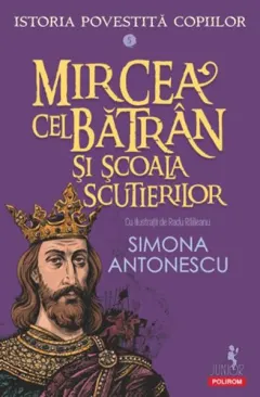 Coperta cărții Istoria povestită copiilor. Mircea cel Bătrân și Școala Scutierilor (Vol. 5)