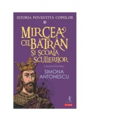 Coperta cărții Istoria povestită copiilor. Mircea cel Bătrân și Școala Scutierilor (Vol. 5)