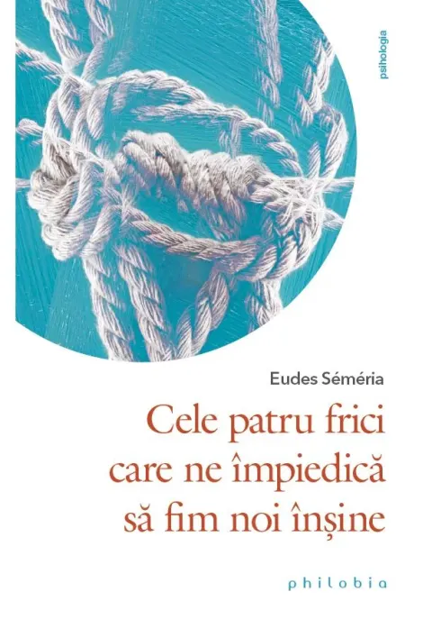 Coperta cărții Cele patru frici care ne impiedica sa fim noi insine